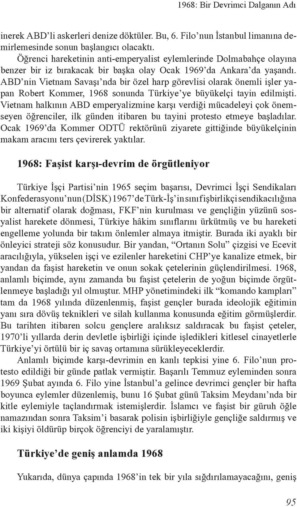 ABD nin Vietnam Savaþý nda bir özel harp görevlisi olarak önemli iþler yapan Robert Kommer, 1968 sonunda Türkiye ye büyükelçi tayin edilmiþti.