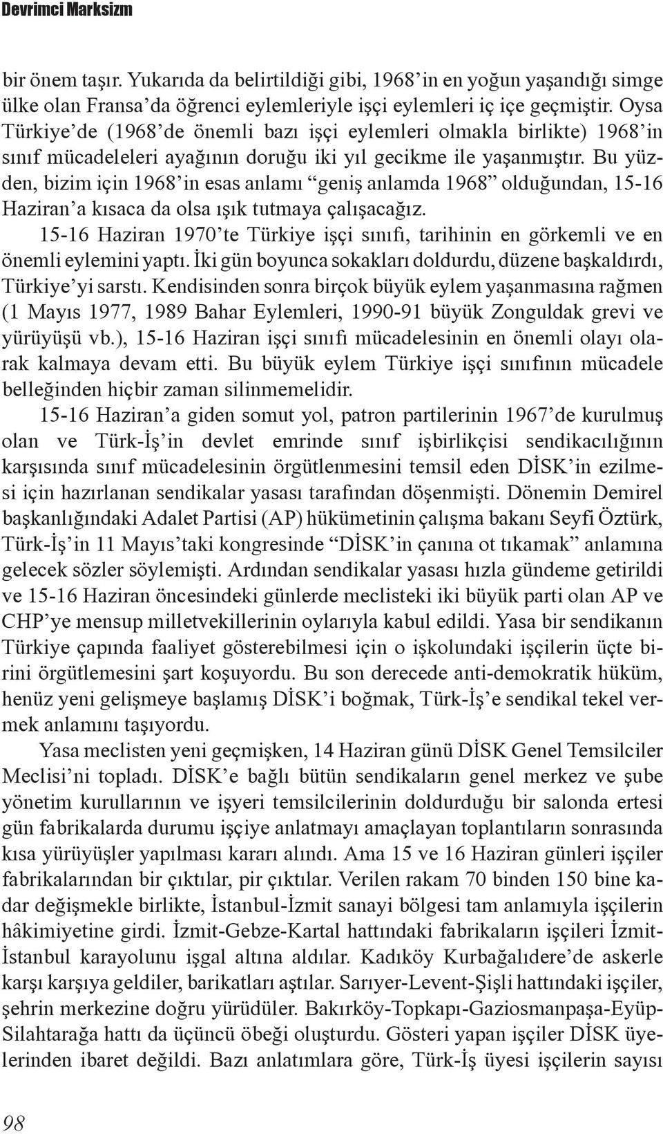 Bu yüzden, bizim için 1968 in esas anlamý geniþ anlamda 1968 olduðundan, 15-16 Haziran a kýsaca da olsa ýþýk tutmaya çalýþacaðýz.