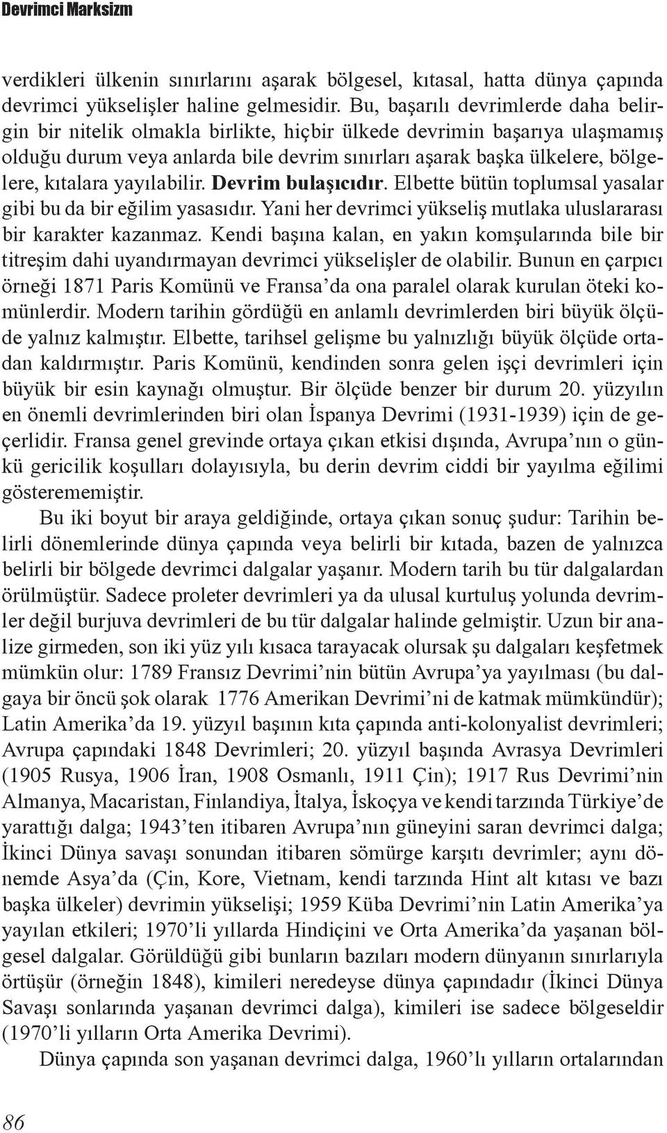 kýtalara yayýlabilir. Devrim bulaþýcýdýr. Elbette bütün toplumsal yasalar gibi bu da bir eðilim yasasýdýr. Yani her devrimci yükseliþ mutlaka uluslararasý bir karakter kazanmaz.