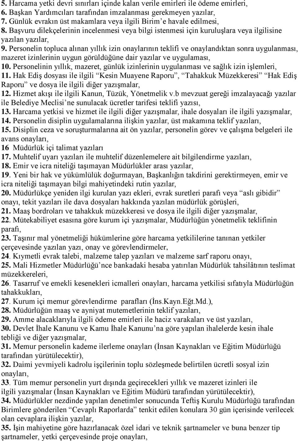 Personelin topluca alınan yıllık izin onaylarının teklifi ve onaylandıktan sonra uygulanması, mazeret izinlerinin uygun görüldüğüne dair yazılar ve uygulaması, 10.