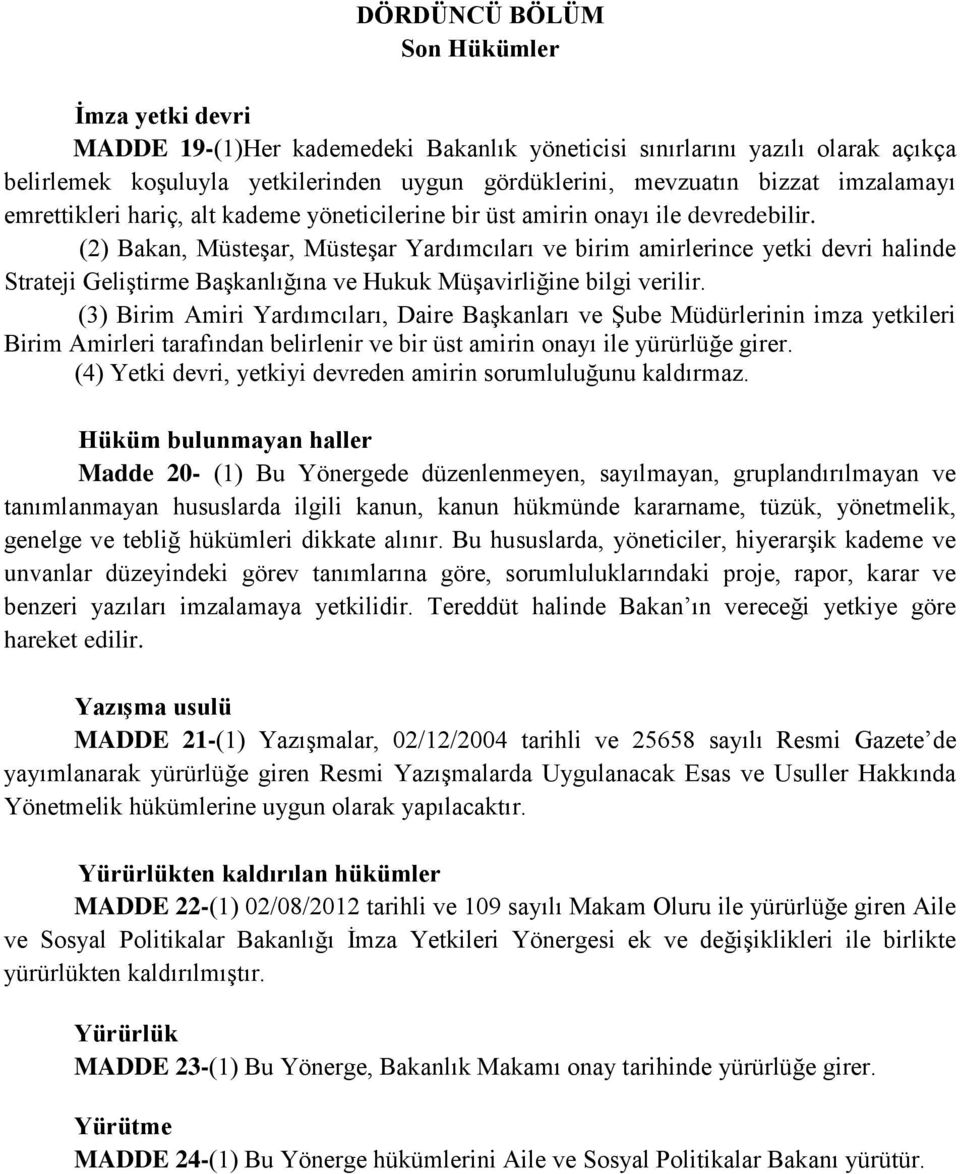 (2) Bakan, Müsteşar, Müsteşar Yardımcıları ve birim amirlerince yetki devri halinde Strateji Geliştirme Başkanlığına ve Hukuk Müşavirliğine bilgi verilir.