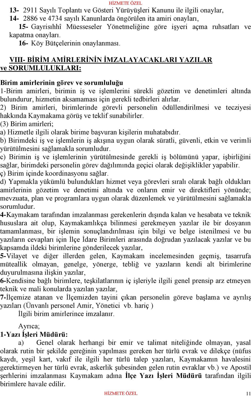 VIII- BİRİM AMİRLERİNİN İMZALAYACAKLARI YAZILAR ve SORUMLULUKLARI: Birim amirlerinin görev ve sorumluluğu 1-Birim amirleri, birimin iş ve işlemlerini sürekli gözetim ve denetimleri altında