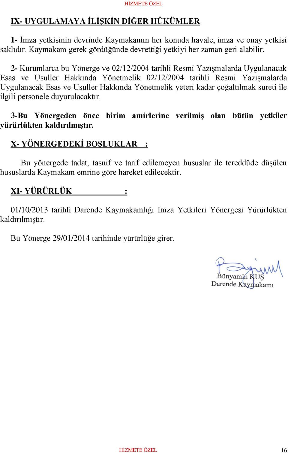 yeteri kadar çoğaltılmak sureti ile ilgili personele duyurulacaktır. 3-Bu Yönergeden önce birim amirlerine verilmiş olan bütün yetkiler yürürlükten kaldırılmıştır.