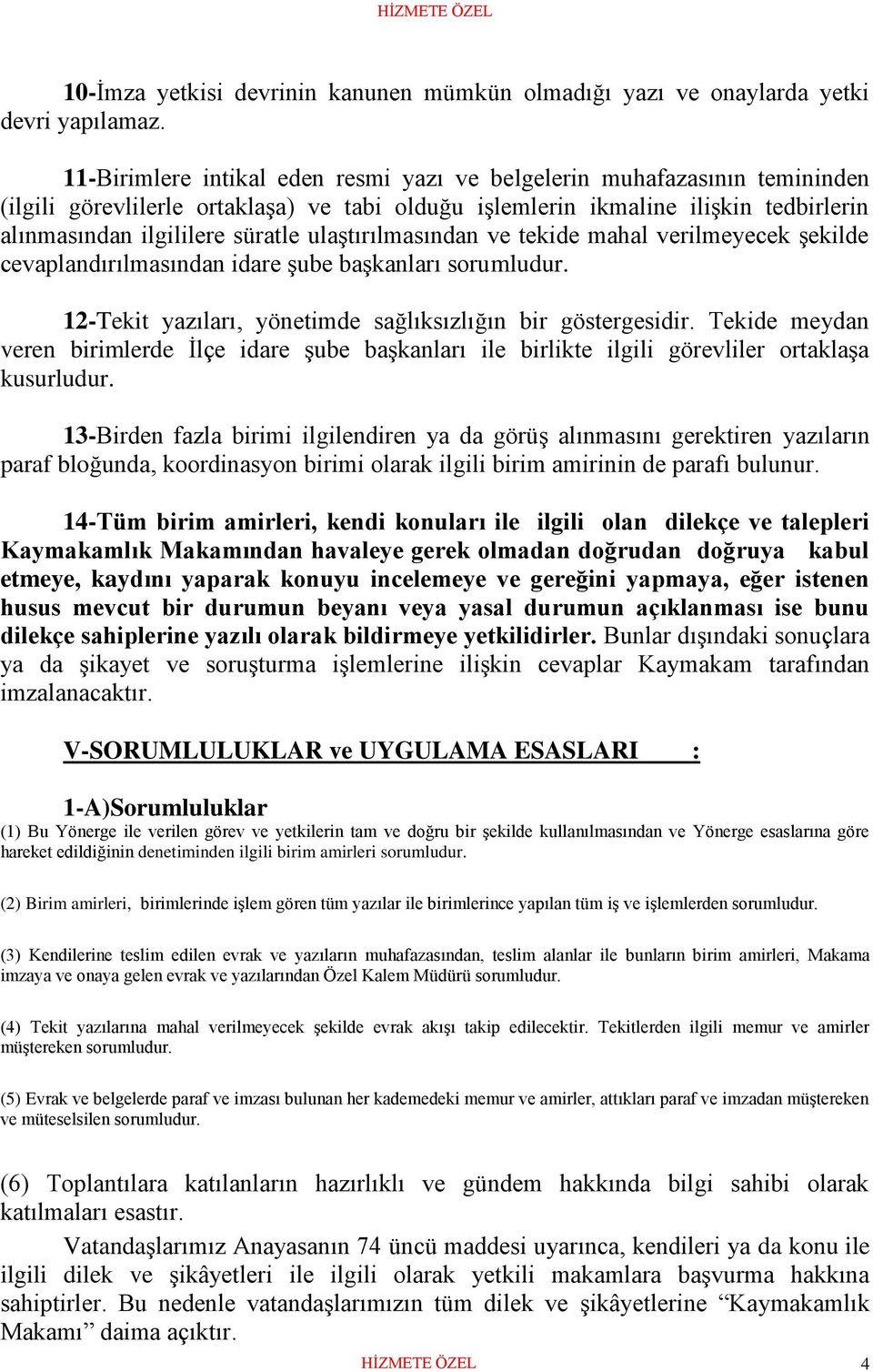 ulaştırılmasından ve tekide mahal verilmeyecek şekilde cevaplandırılmasından idare şube başkanları sorumludur. 12-Tekit yazıları, yönetimde sağlıksızlığın bir göstergesidir.