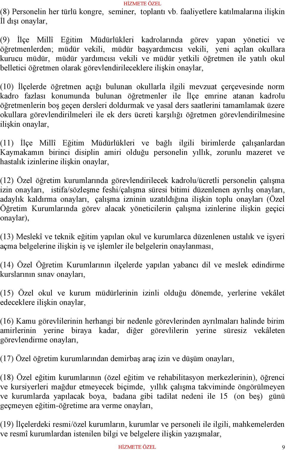 okullara kurucu müdür, müdür yardımcısı vekili ve müdür yetkili öğretmen ile yatılı okul belletici öğretmen olarak görevlendirileceklere ilişkin onaylar, (10) İlçelerde öğretmen açığı bulunan