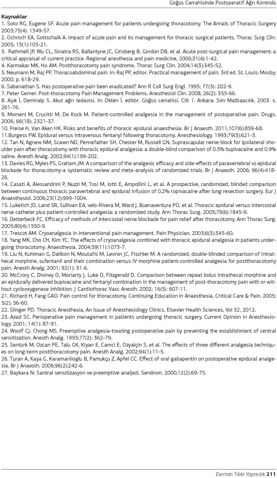 Acute post-surgical pain management: a critical appraisal of current practice. Regional anesthesia and pain medicine, 2006;31(4):1-42. 4. Karmakar MK, Ho AM. Postthoracotomy pain syndrome.