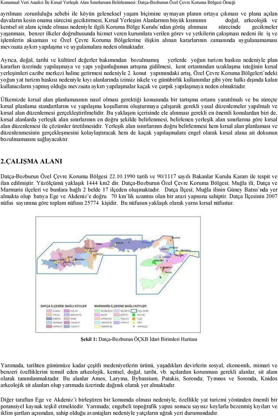 Koruma Bölge Kurulu ndan görüş alınması sürecinde gecikmeler yaşanması, benzer ilkeler doğrultusunda hizmet veren kurumlara verilen görev ve yetkilerin çakışması nedeni ile iş ve işlemlerin aksaması