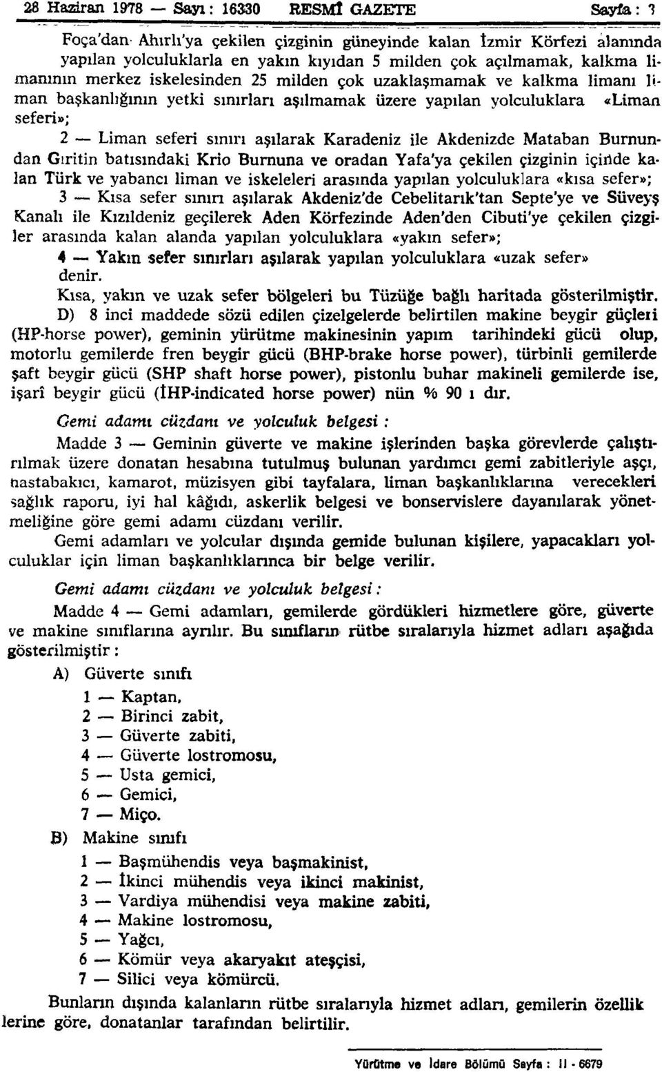 Karadeniz ile Akdenizde Mataban Burnundan Gıritin batısındaki Krio Burnuna ve oradan Yafa'ya çekilen çizginin içinde kalan Türk ve yabancı liman ve iskeleleri arasında yapılan yolculuklara «kısa