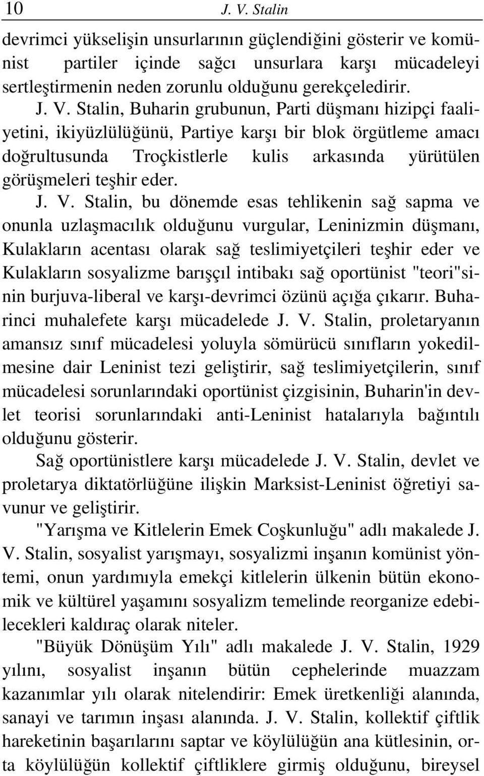 Stalin, Buharin grubunun, Parti düşmanı hizipçi faaliyetini, ikiyüzlülüğünü, Partiye karşı bir blok örgütleme amacı doğrultusunda Troçkistlerle kulis arkasında yürütülen görüşmeleri teşhir eder. J. V.