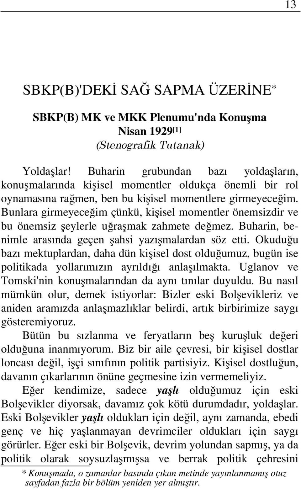 Bunlara girmeyeceğim çünkü, kişisel momentler önemsizdir ve bu önemsiz şeylerle uğraşmak zahmete değmez. Buharin, benimle arasında geçen şahsi yazışmalardan söz etti.