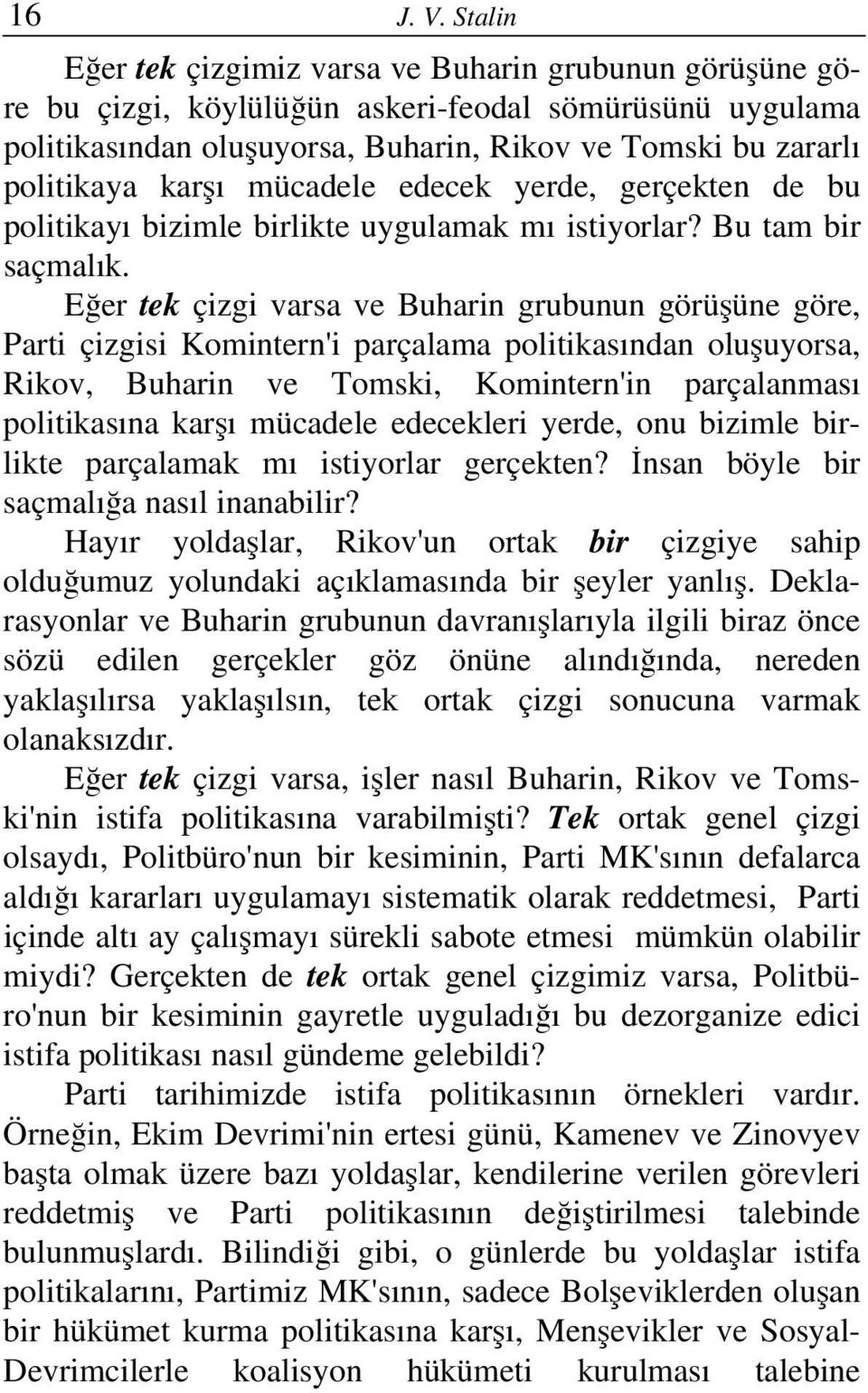 mücadele edecek yerde, gerçekten de bu politikayı bizimle birlikte uygulamak mı istiyorlar? Bu tam bir saçmalık.