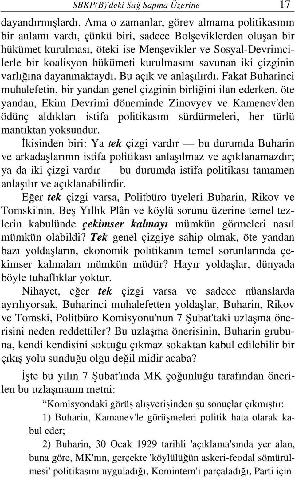 kurulmasını savunan iki çizginin varlığına dayanmaktaydı. Bu açık ve anlaşılırdı.