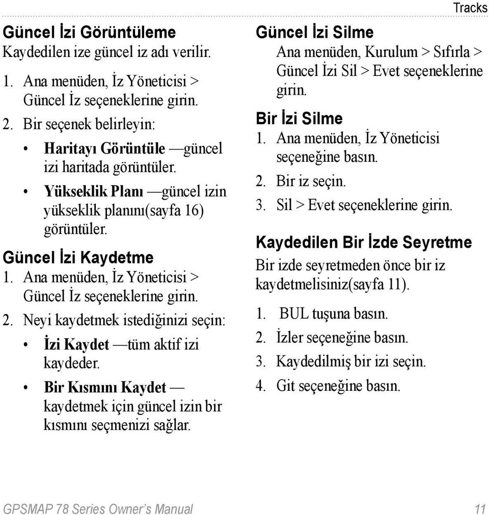 Ana menüden, İz Yöneticisi > Güncel İz seçeneklerine girin. 2. Neyi kaydetmek istediğinizi seçin: İzi Kaydet tüm aktif izi kaydeder.