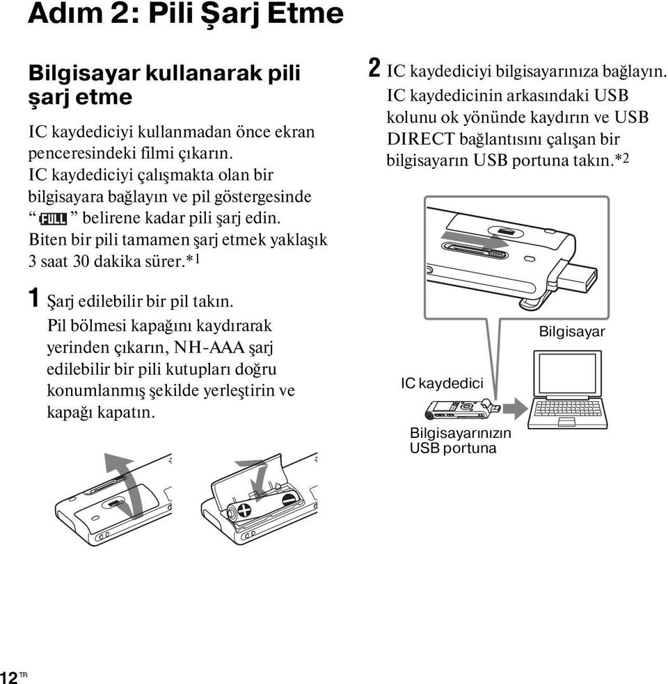 * 1 2 IC kaydediciyi bilgisayarınıza bağlayın. IC kaydedicinin arkasındaki USB kolunu ok yönünde kaydırın ve USB DIRECT bağlantısını çalışan bir bilgisayarın USB portuna takın.