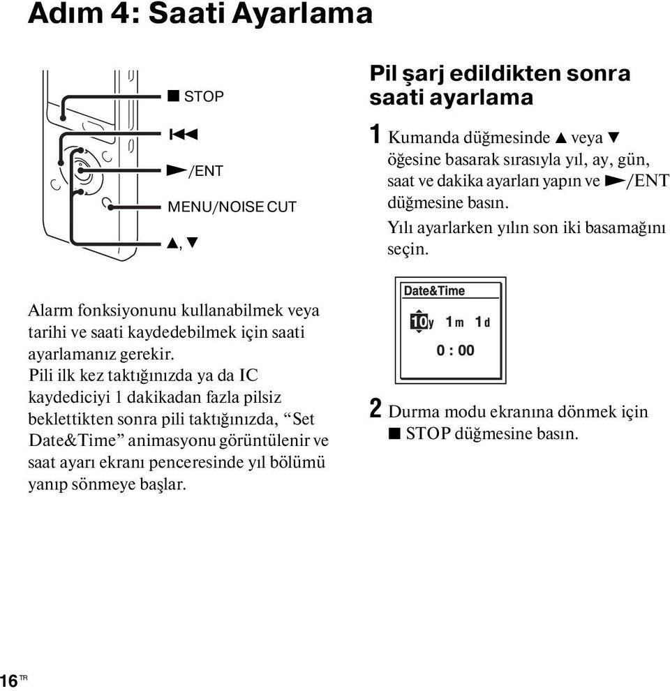 yapın ve N/ENT düğmesine basın. Yılı ayarlarken yılın son iki basamağını seçin.