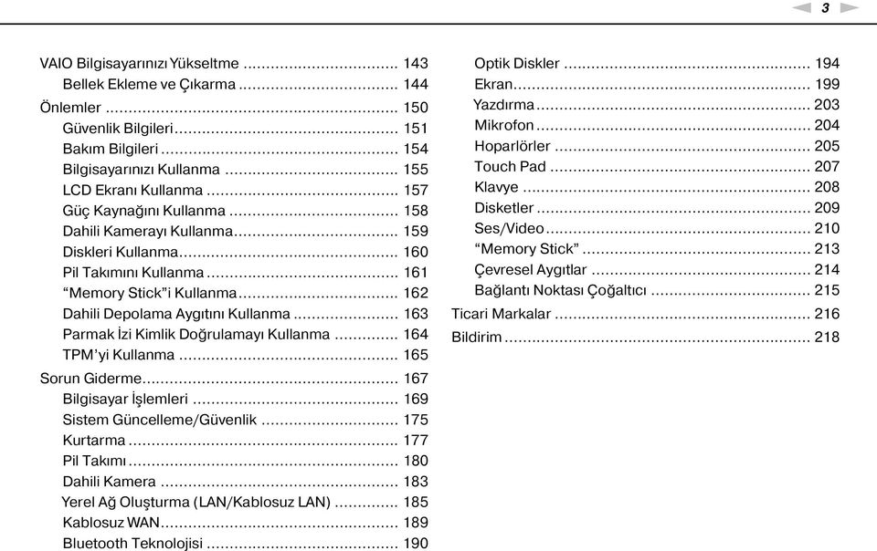 .. 163 Parmak İzi Kimlik Doğrulamayı Kullanma... 164 TPM yi Kullanma... 165 Sorun Giderme... 167 Bilgisayar İşlemleri... 169 Sistem Güncelleme/Güvenlik... 175 Kurtarma... 177 Pil Takımı.