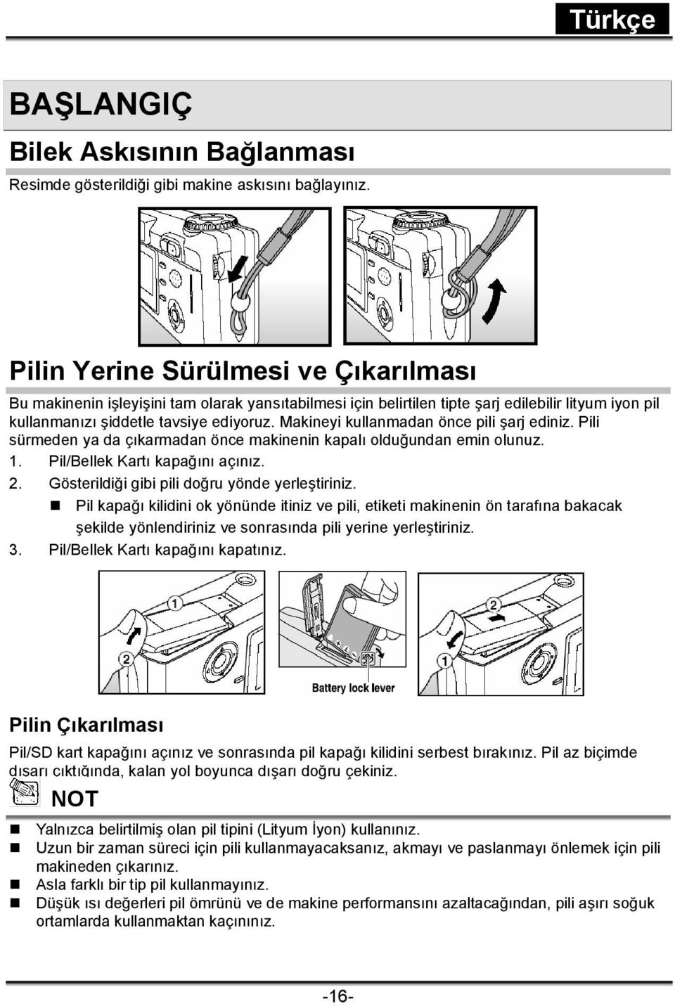 Makineyi kullanmadan önce pili şarj ediniz. Pili sürmeden ya da çıkarmadan önce makinenin kapalı olduğundan emin olunuz. 1. Pil/Bellek Kartı kapağını açınız. 2.