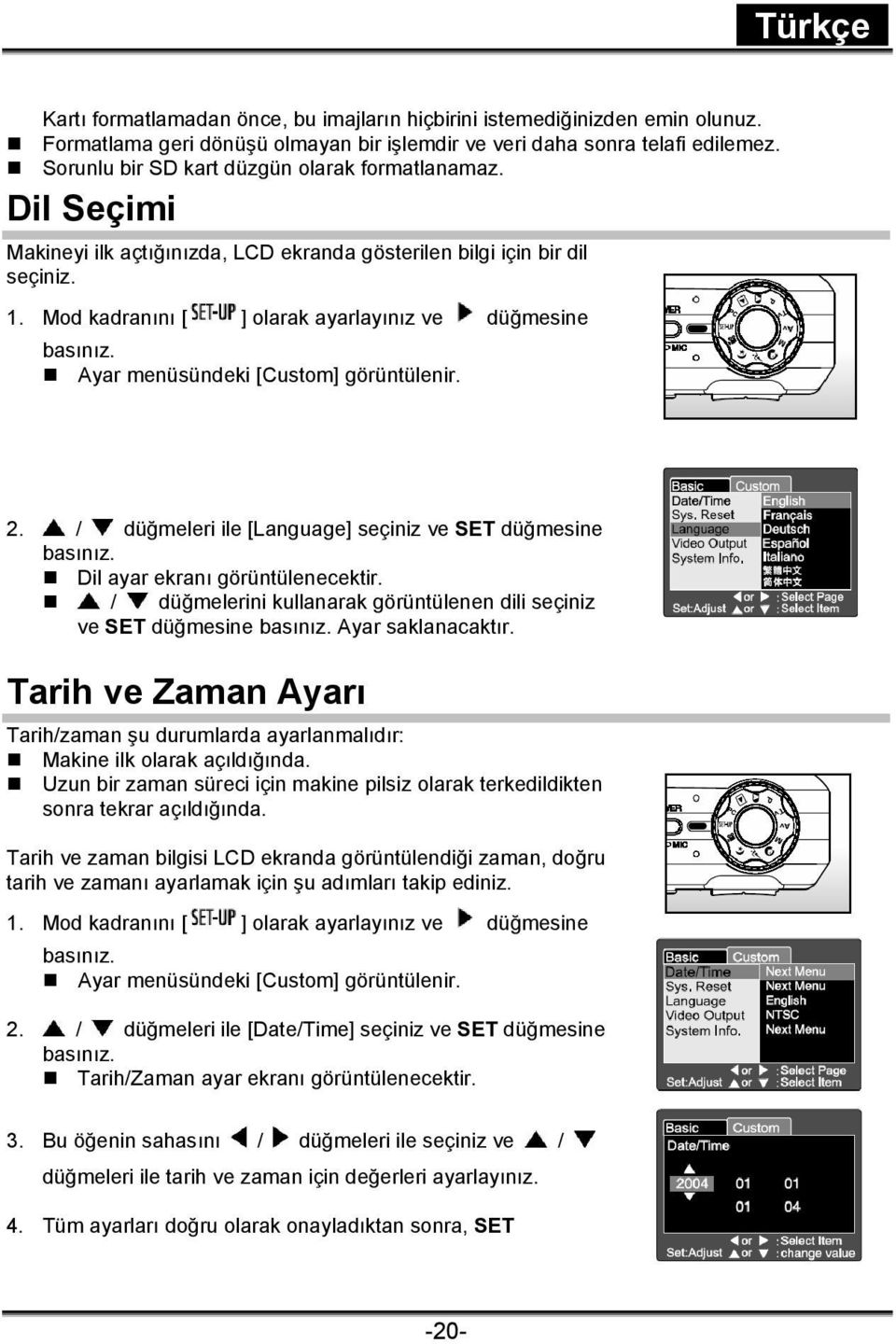 Ayar menüsündeki [Custom] görüntülenir. 2. / düğmeleri ile [Language] seçiniz ve SET düğmesine basınız. Dil ayar ekranı görüntülenecektir.