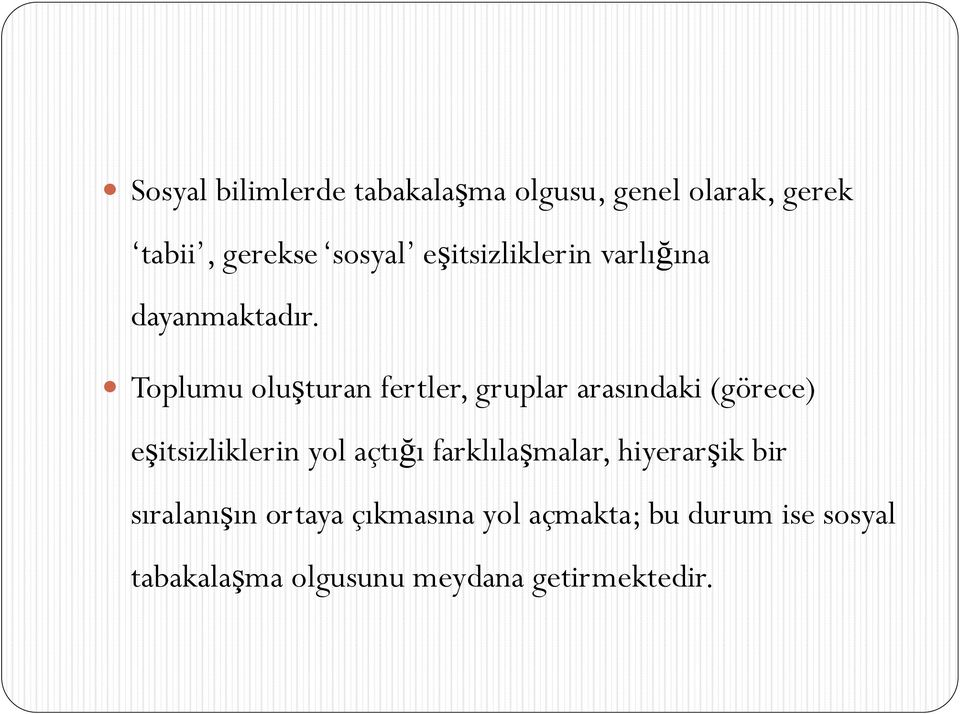 Toplumu oluşturan fertler, gruplar arasındaki (görece) eşitsizliklerin yol açtığı