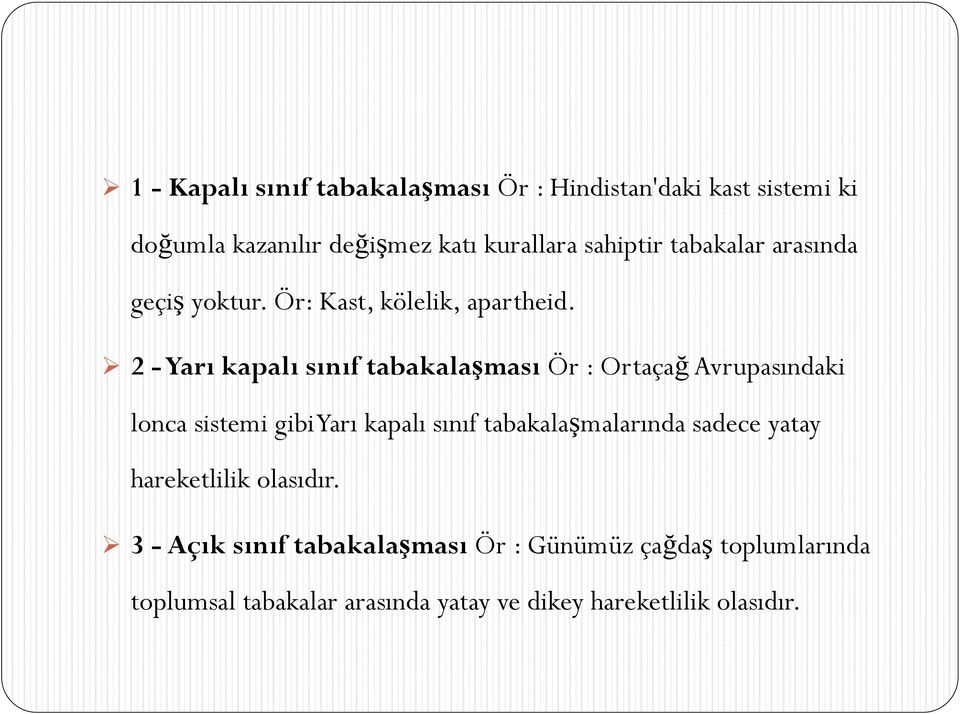 2 -Yarı kapalı sınıf tabakalaşması Ör : Ortaçağ Avrupasındaki lonca sistemi gibi Yarı kapalı sınıf