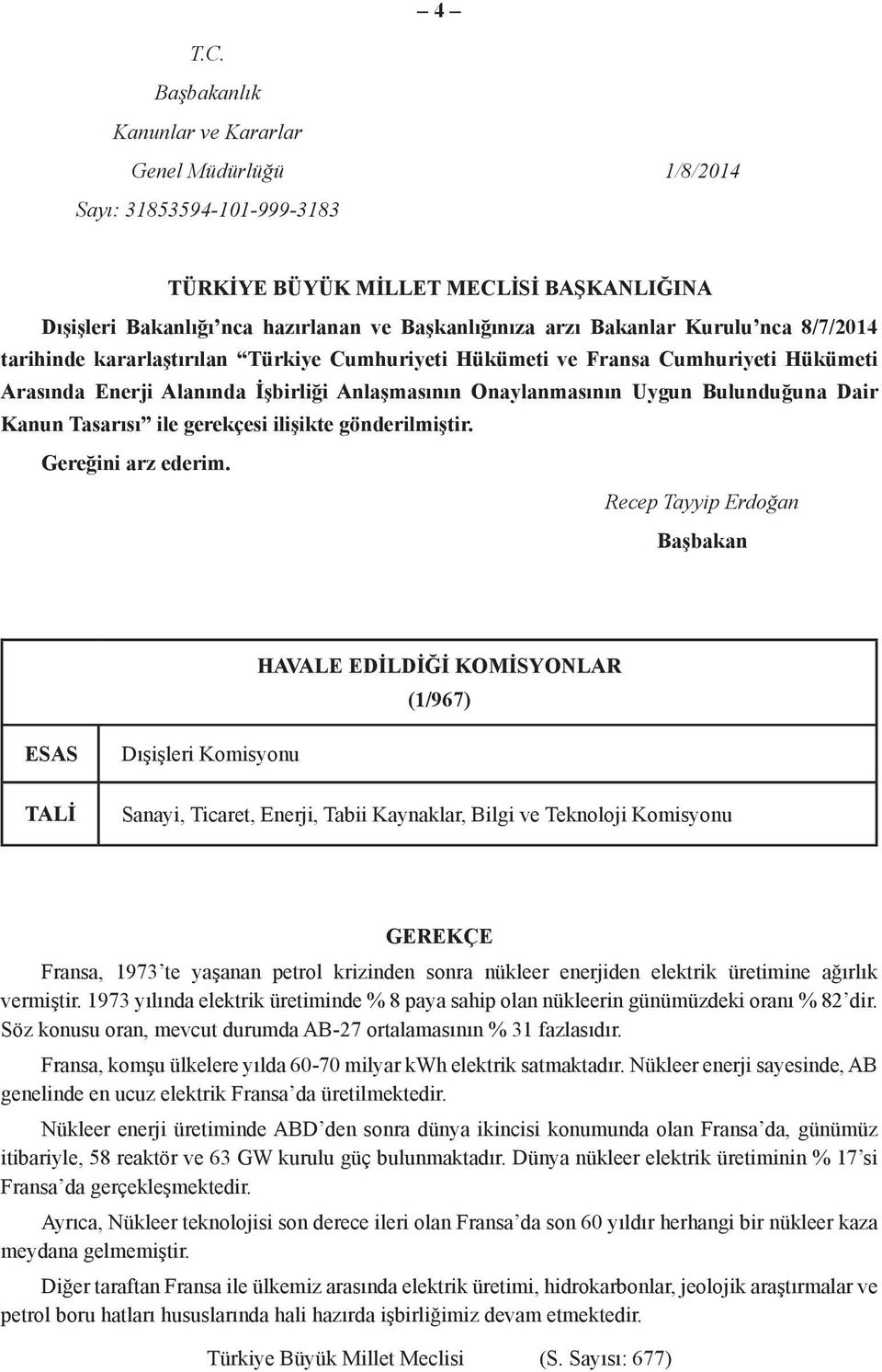 Kurulu nca 8/7/2014 tarihinde kararlaştırılan Türkiye Cumhuriyeti Hükümeti ve Fransa Cumhuriyeti Hükümeti Arasında Enerji Alanında İşbirliği Anlaşmasının Onaylanmasının Uygun Bulunduğuna Dair Kanun