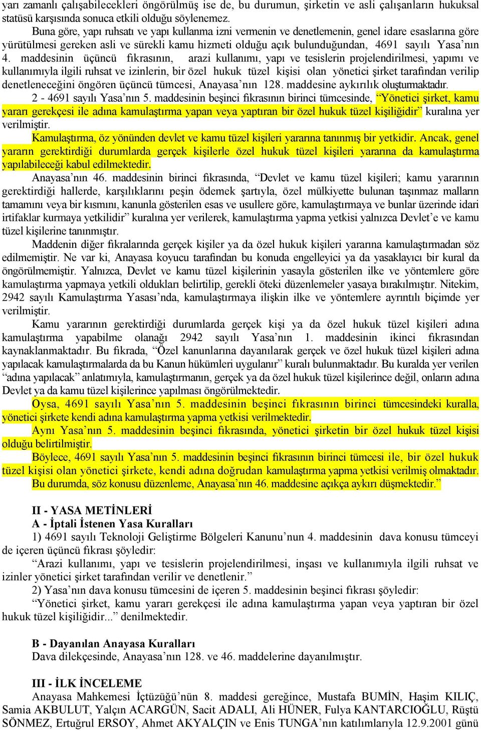 maddesinin üçüncü fıkrasının, arazi kullanımı, yapı ve tesislerin projelendirilmesi, yapımı ve kullanımıyla ilgili ruhsat ve izinlerin, bir özel hukuk tüzel kişisi olan yönetici şirket tarafından