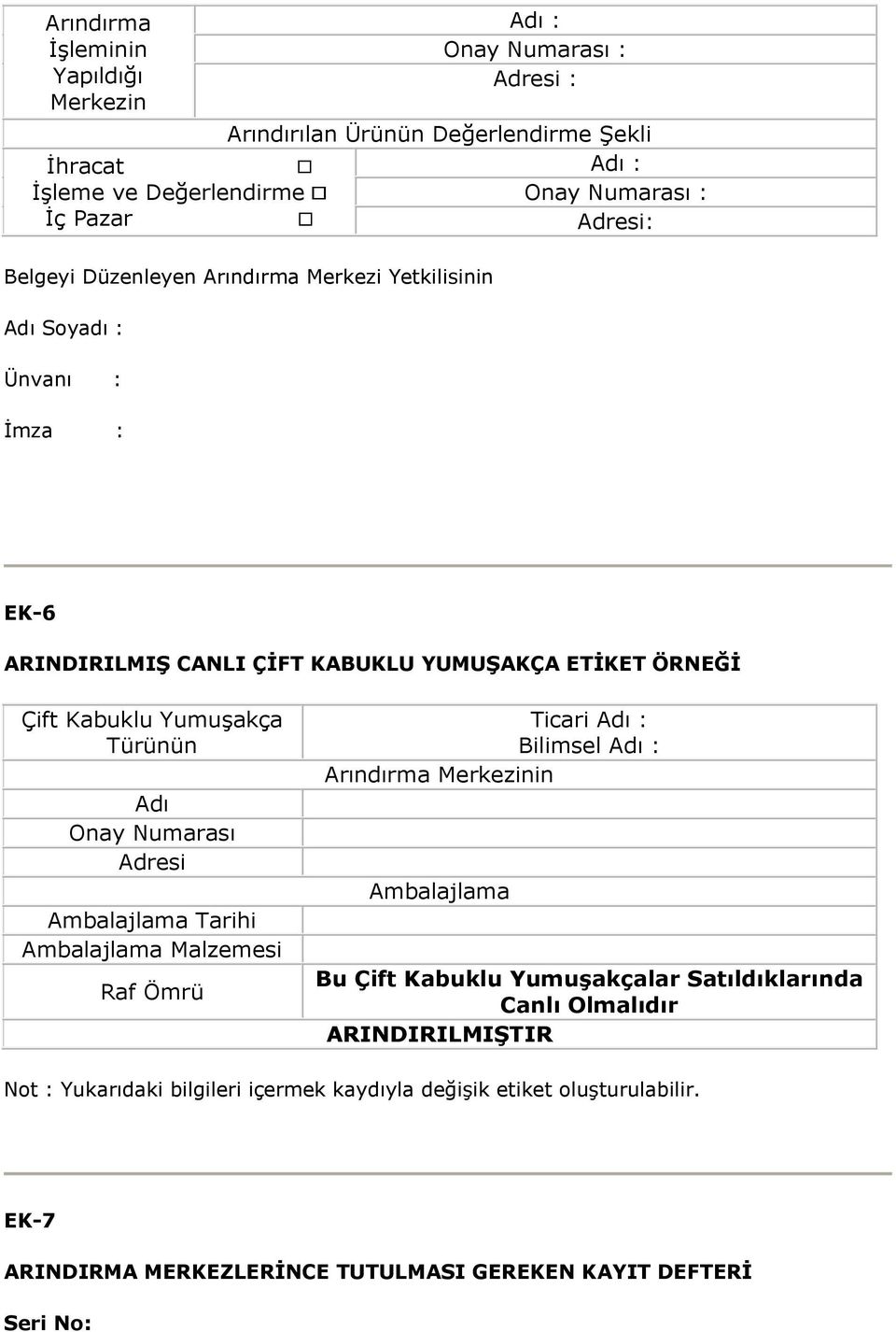 Türünün Adı Onay Numarası Adresi Ambalajlama Tarihi Ambalajlama Malzemesi Raf Ömrü Ticari Adı : Bilimsel Adı : Arındırma Merkezinin Ambalajlama Bu Çift Kabuklu Yumuşakçalar