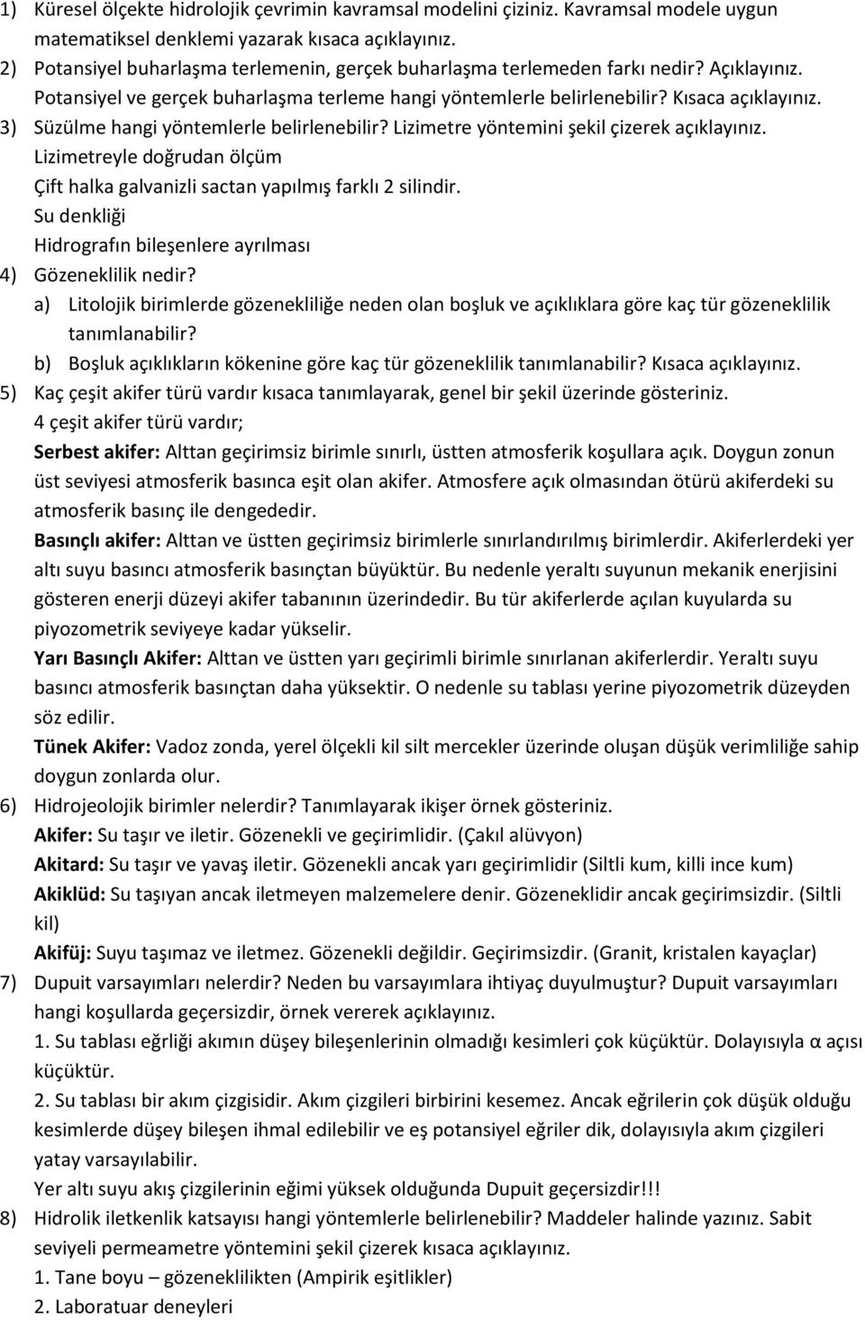 3) Süzülme hangi yöntemlerle belirlenebilir? Lizimetre yöntemini şekil çizerek açıklayınız. Lizimetreyle doğrudan ölçüm Çift halka galvanizli sactan yapılmış farklı 2 silindir.