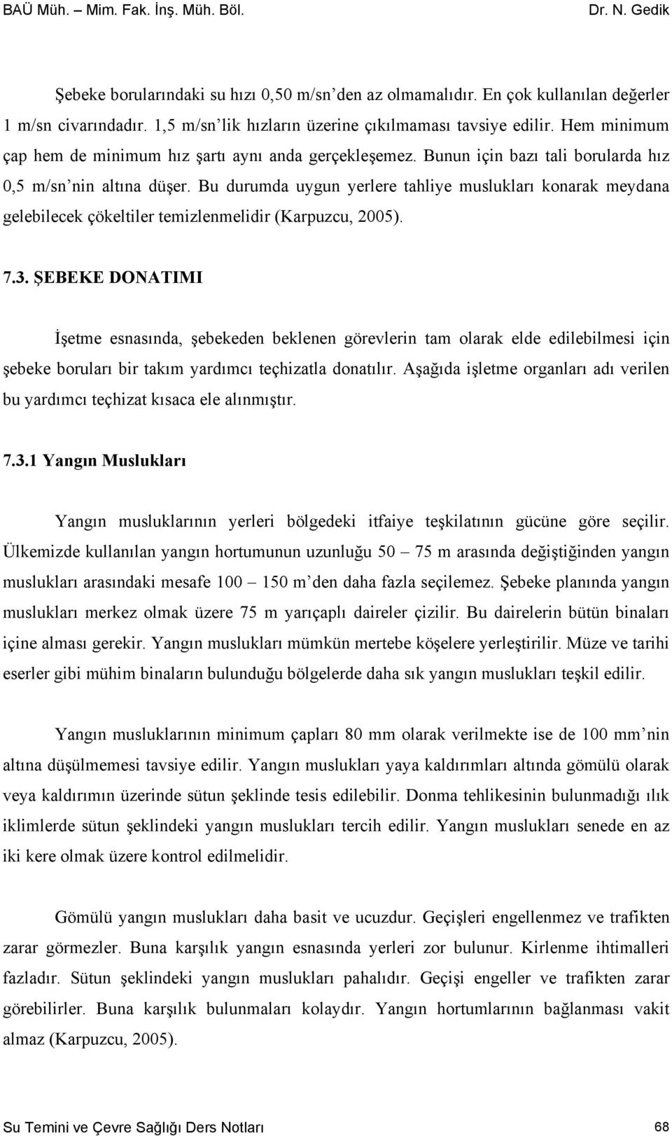 Bu durumda uygun yerlere tahliye musluları onara meydana geleilece çöeltiler temizlenmelidir (Karpuzcu, 005). 7.3.