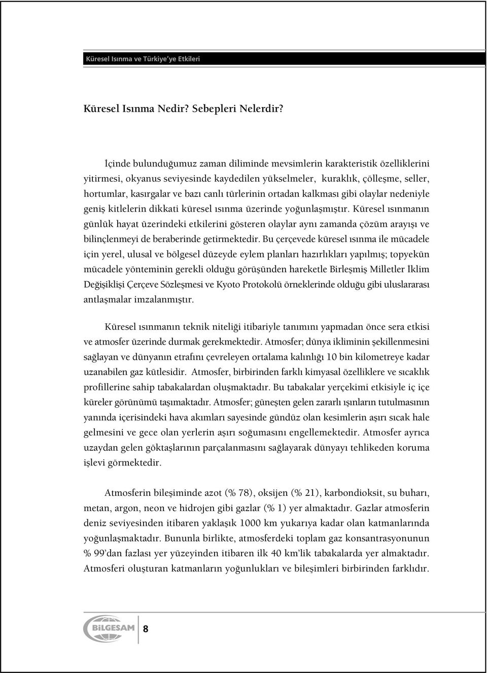 türlerinin ortadan kalkması gibi olaylar nedeniyle genifl kitlelerin dikkati küresel ısınma üzerinde yo unlaflmıfltır.