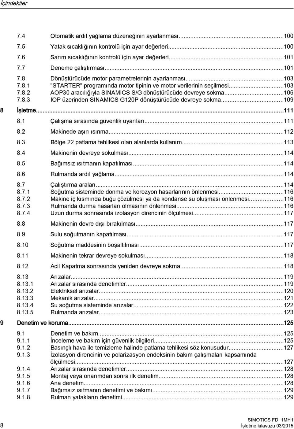 ..106 7.8.3 IOP üzerinden SINAMICS G120P dönüştürücüde devreye sokma...109 8 İşletme...111 8.1 Çalışma sırasında güvenlik uyarıları...111 8.2 Makinede aşırı ısınma...112 8.