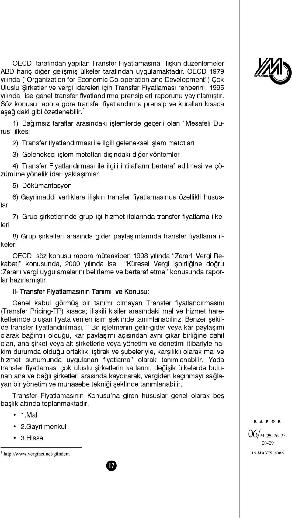 prensipleri raporunu yayınlamıştır. Söz konusu rapora göre transfer fiyatlandırma prensip ve kuralları kısaca aşağıdaki gibi özetlenebilir.