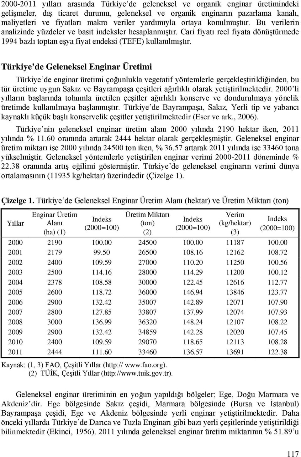 Cari fiyatı reel fiyata dönüştürmede 1994 bazlı toptan eşya fiyat endeksi (TEFE) kullanılmıştır.