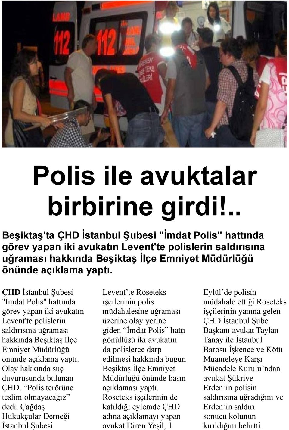 ÇHD İstanbul Şubesi "İmdat Polis" hattında görev yapan iki avukatın Levent'te polislerin saldırısına uğraması hakkında Beşiktaş İlçe Emniyet Müdürlüğü önünde açıklama yaptı.