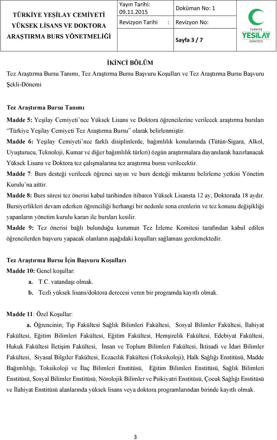 Madde 6: Yeşilay Cemiyeti nce farklı disiplinlerde, bağımlılık konularında (Tütün-Sigara, Alkol, Uyuşturucu, Teknoloji, Kumar ve diğer bağımlılık türleri) özgün araştırmalara dayanılarak hazırlanacak