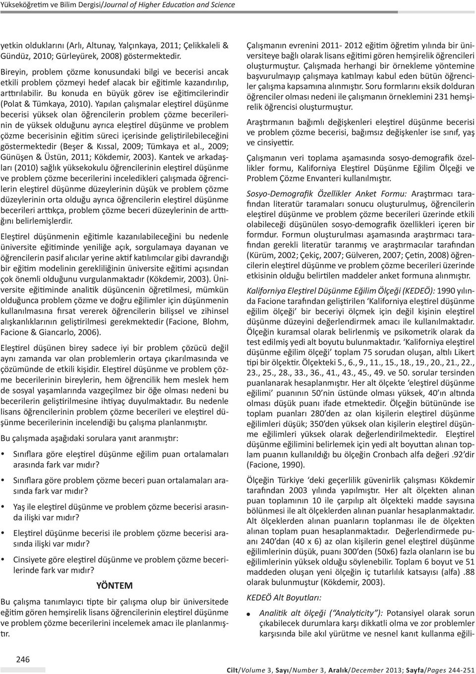 Yapıan çaışmaar eeştire düşünme becerisi yüksek oan öğrencierin probem çözme becerierinin de yüksek oduğunu ayrıca eeştire düşünme ve probem çözme becerisinin eğitim süreci içerisinde