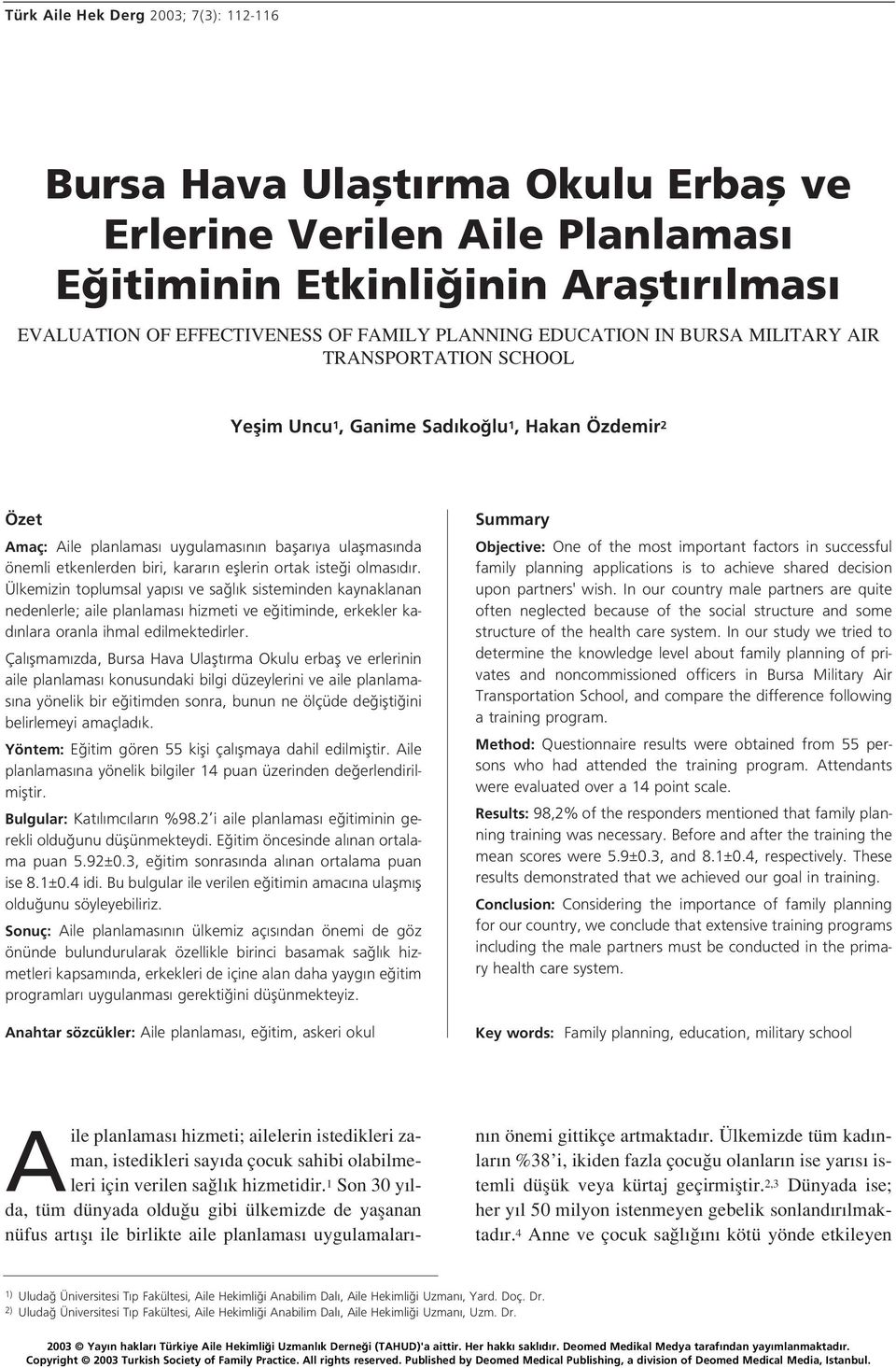 n efllerin ortak iste i olmas d r. Ülkemizin toplumsal yap s ve sa l k sisteminden kaynaklanan nedenlerle; aile planlamas hizmeti ve e itiminde, erkekler kad nlara oranla ihmal edilmektedirler.