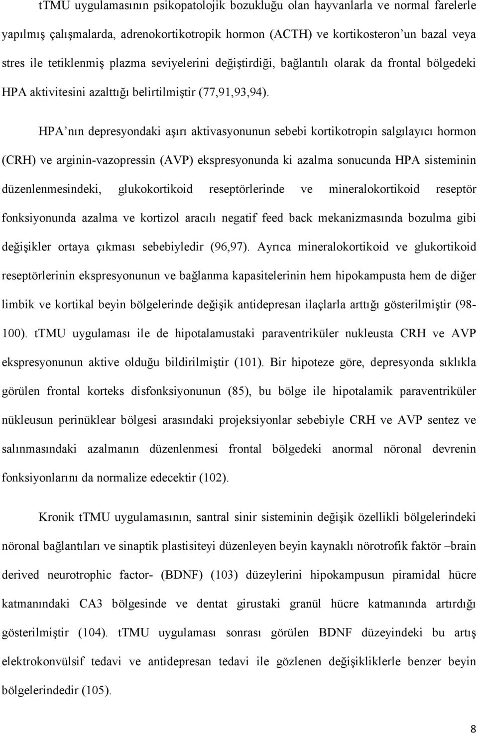 HPA nın depresyondaki aşırı aktivasyonunun sebebi kortikotropin salgılayıcı hormon (CRH) ve arginin-vazopressin (AVP) ekspresyonunda ki azalma sonucunda HPA sisteminin düzenlenmesindeki,