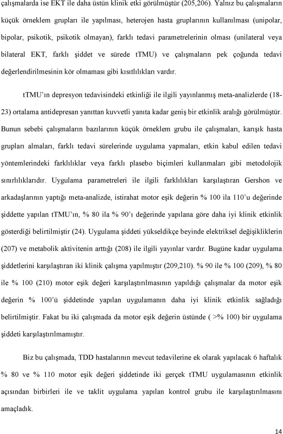 (unilateral veya bilateral EKT, farklı şiddet ve sürede ttmu) ve çalışmaların pek çoğunda tedavi değerlendirilmesinin kör olmaması gibi kısıtlılıkları vardır.