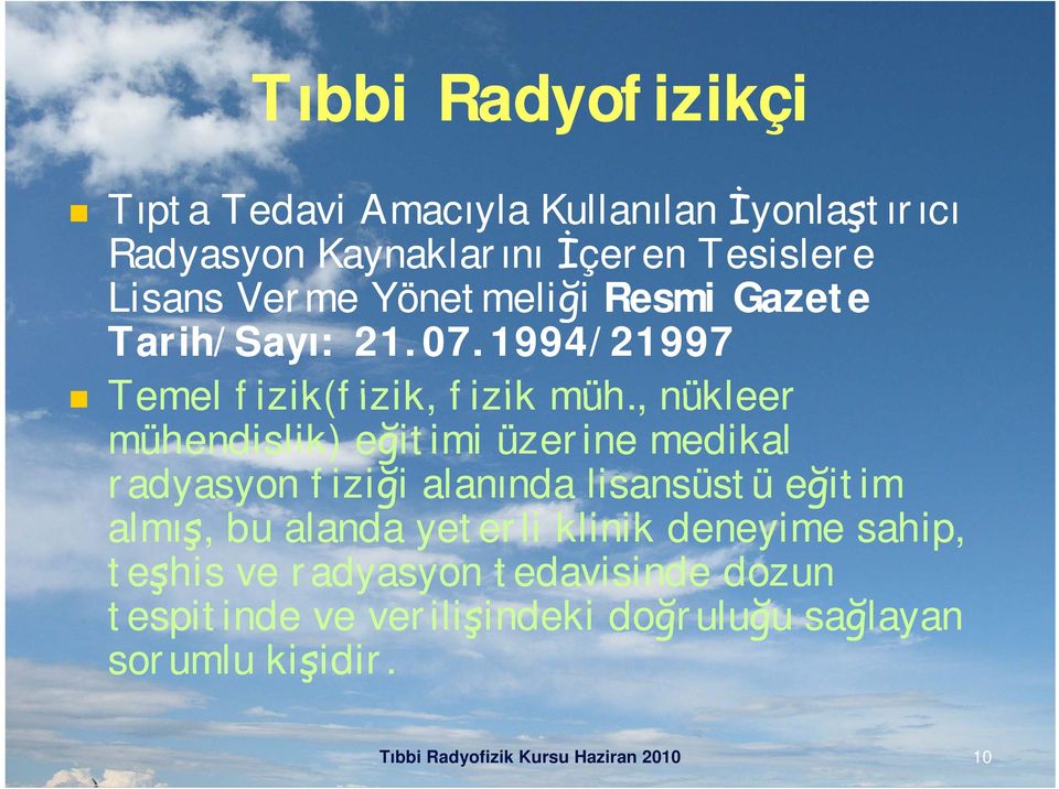 , nükleer mühendislik) eğitimi üzerine medikal radyasyon fiziği alanında lisansüstü eğitim almış, bu alanda yeterli klinik