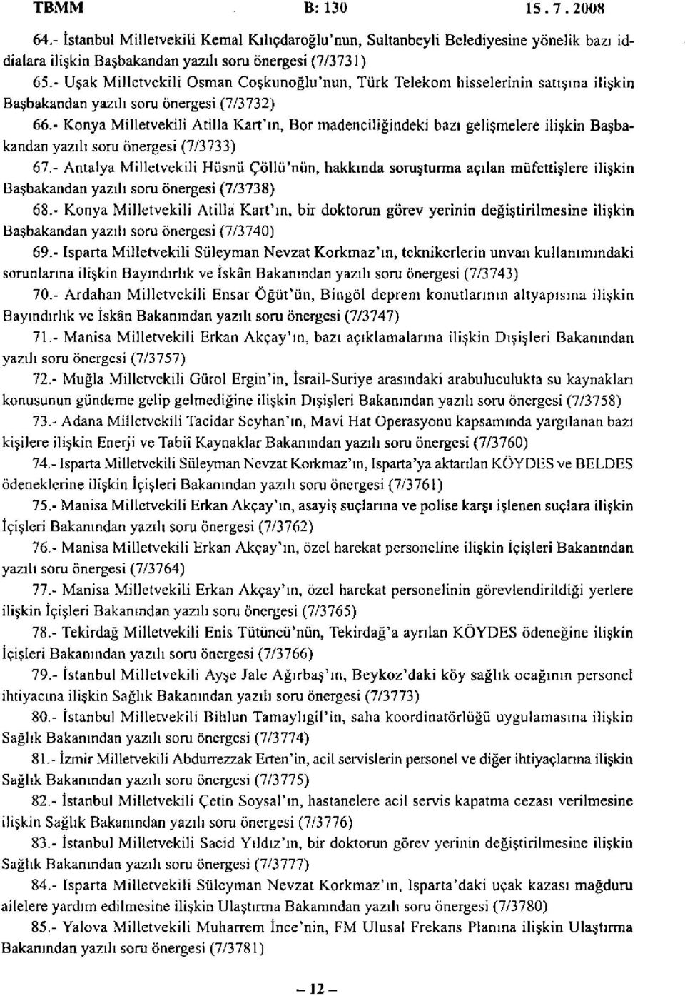 - Konya Milletvekili Atilla Kart'ın, Bor madenciliğindeki bazı gelişmelere ilişkin Başbakandan yazılı soru önergesi (7/3733) 67.