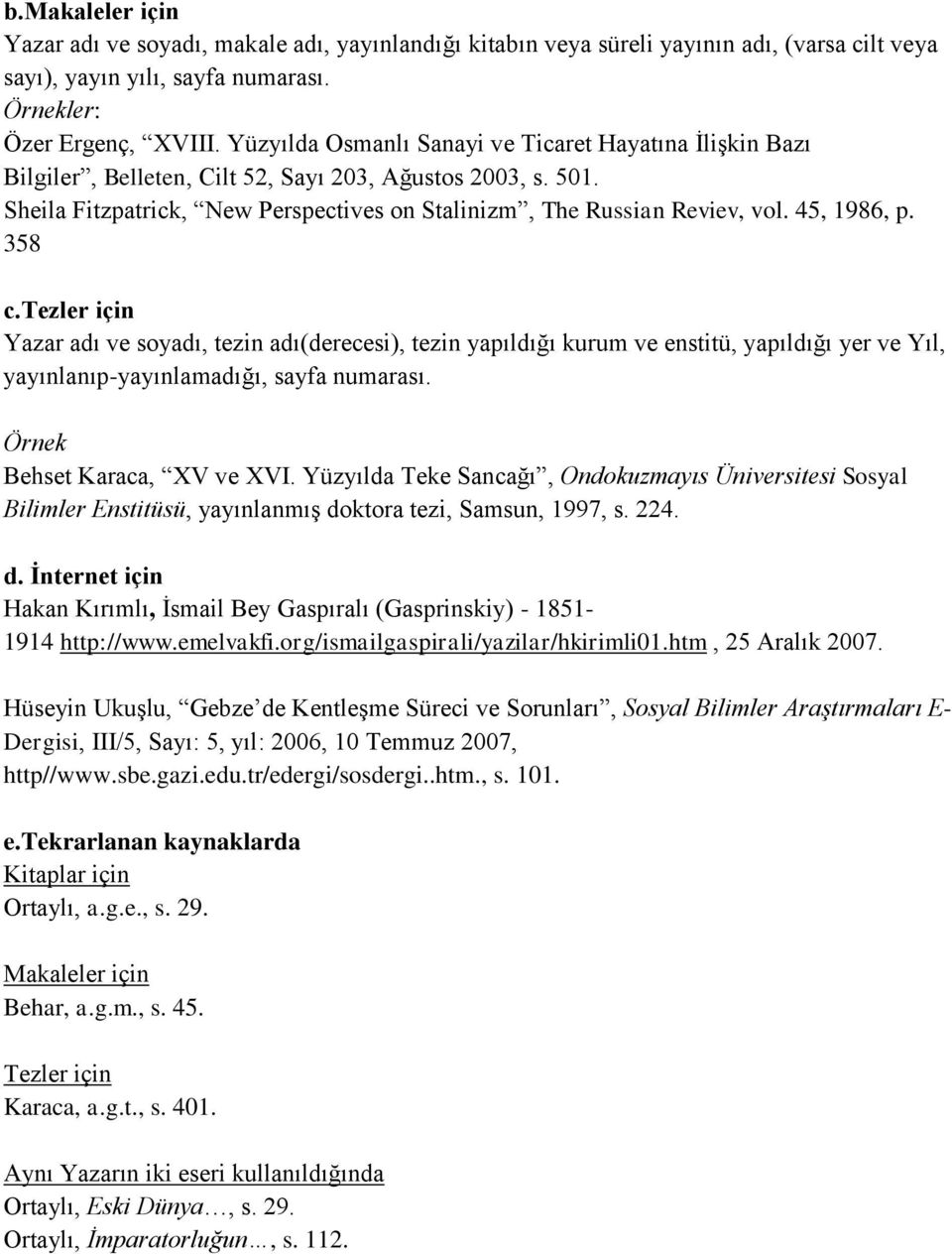 45, 1986, p. 358 c.tezler için Yazar adı ve soyadı, tezin adı(derecesi), tezin yapıldığı kurum ve enstitü, yapıldığı yer ve Yıl, yayınlanıp-yayınlamadığı, sayfa numarası.