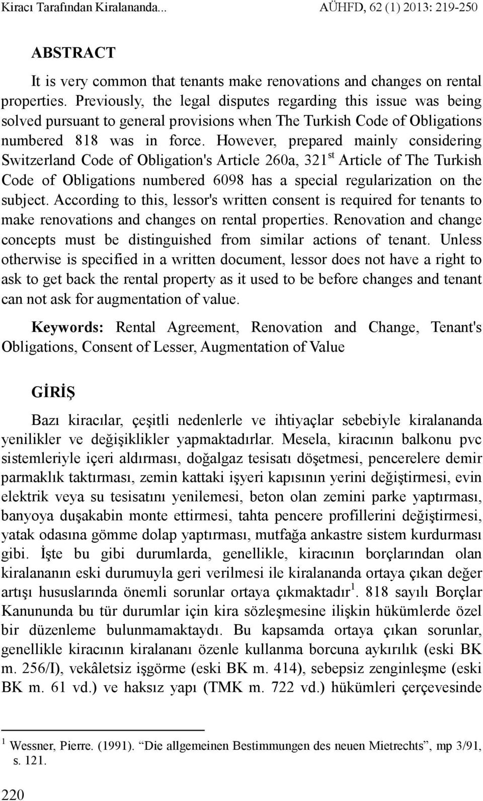 However, prepared mainly considering Switzerland Code of Obligation's Article 260a, 321 st Article of The Turkish Code of Obligations numbered 6098 has a special regularization on the subject.