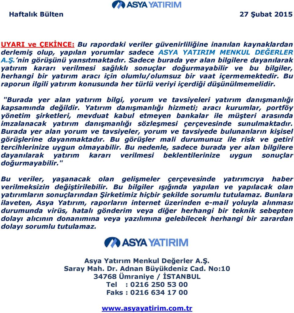 Bu raporun ilgili yatırım konusunda her türlü veriyi içerdiği düşünülmemelidir. "Burada yer alan yatırım bilgi, yorum ve tavsiyeleri yatırım danışmanlığı kapsamında değildir.