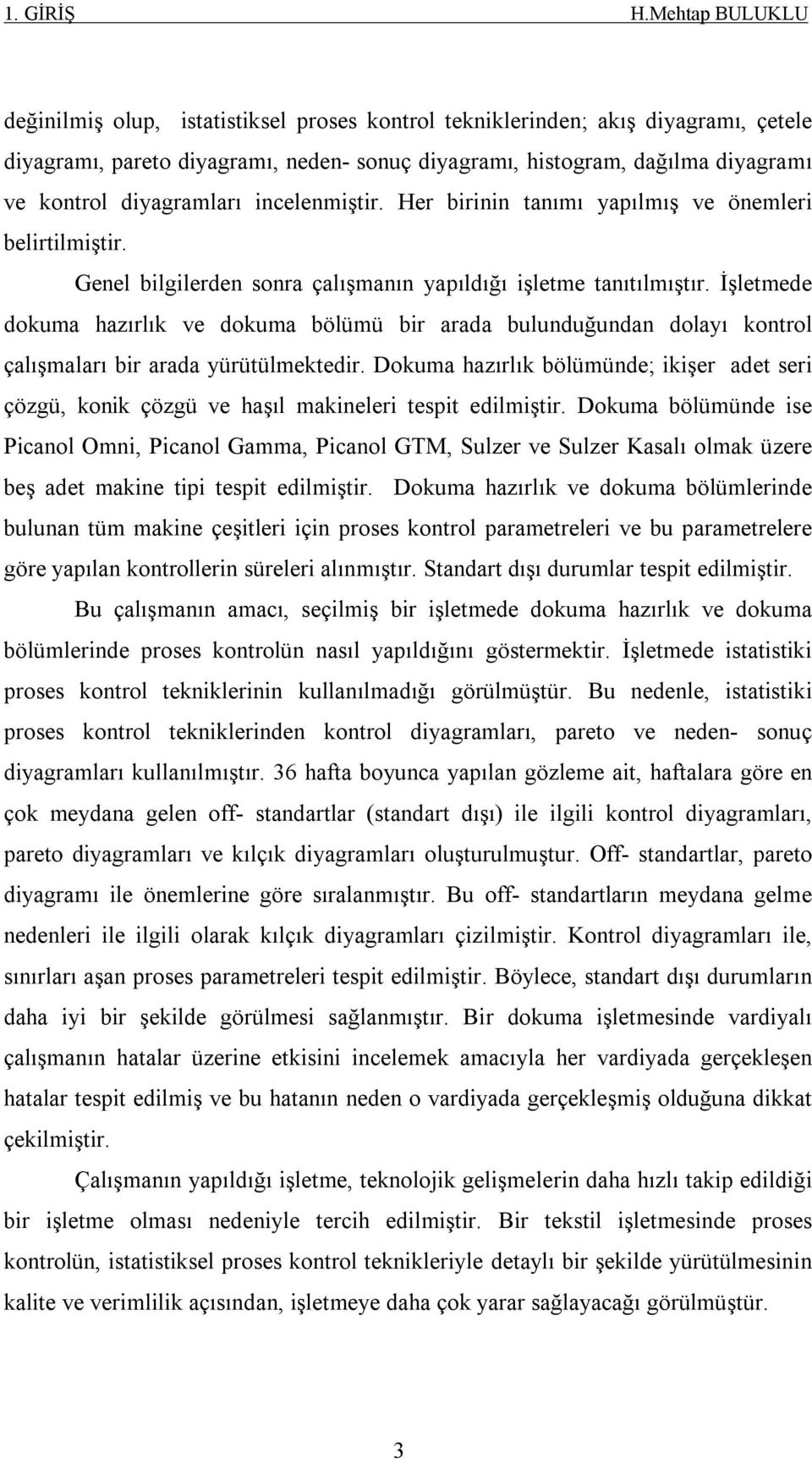 diyagramları incelenmiştir. Her birinin tanımı yapılmış ve önemleri belirtilmiştir. Genel bilgilerden sonra çalışmanın yapıldığı işletme tanıtılmıştır.