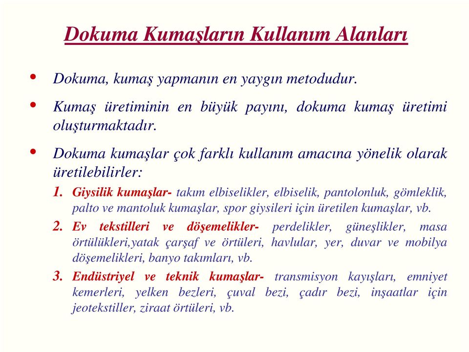 Giysilik kumaşlar- takım elbiselikler, elbiselik, pantolonluk, gömleklik, palto ve mantoluk kumaşlar, spor giysileri için üretilen kumaşlar, vb. 2.