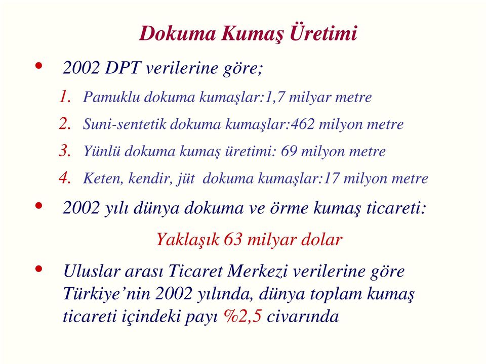 Keten, kendir, jüt dokuma kumaşlar:17 milyon metre 2002 yılı dünya dokuma ve örme kumaş ticareti: Yaklaşık 63