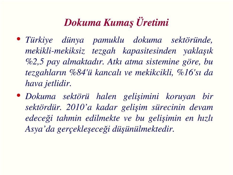 Atkı atma sistemine göre, bu tezgahların %84'ü kancalı ve mekikcikli, %16'sı da hava jetlidir.