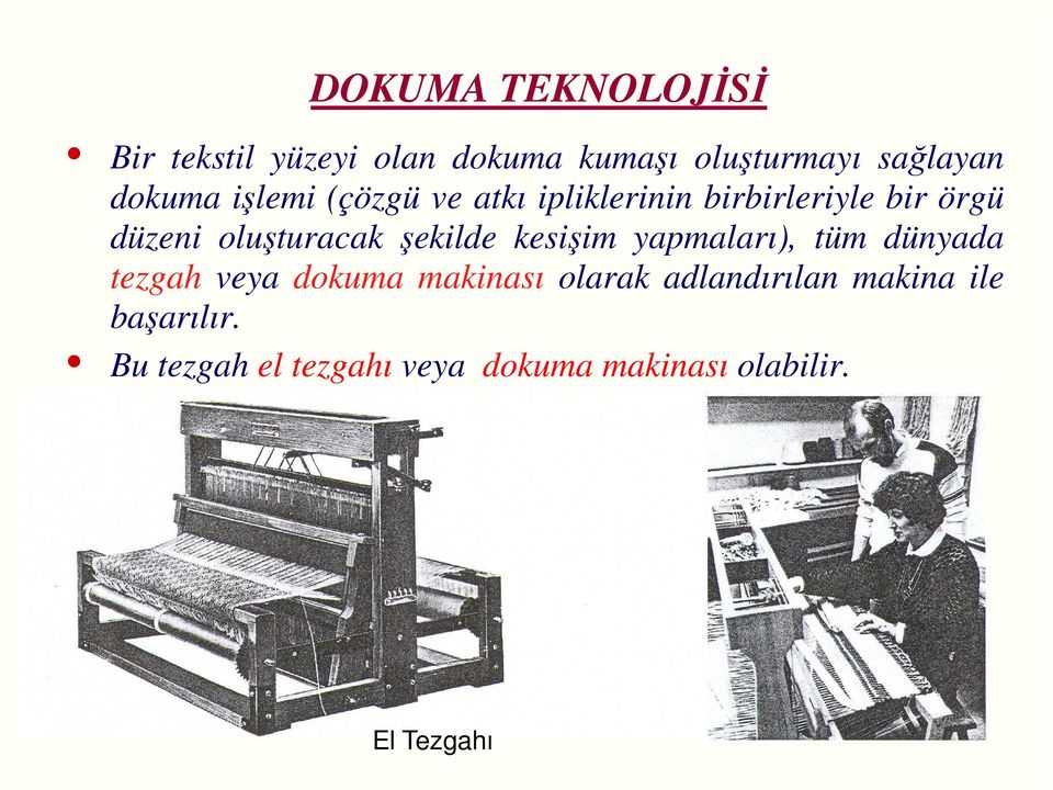 şekilde kesişim yapmaları), tüm dünyada tezgah veya dokuma makinası olarak