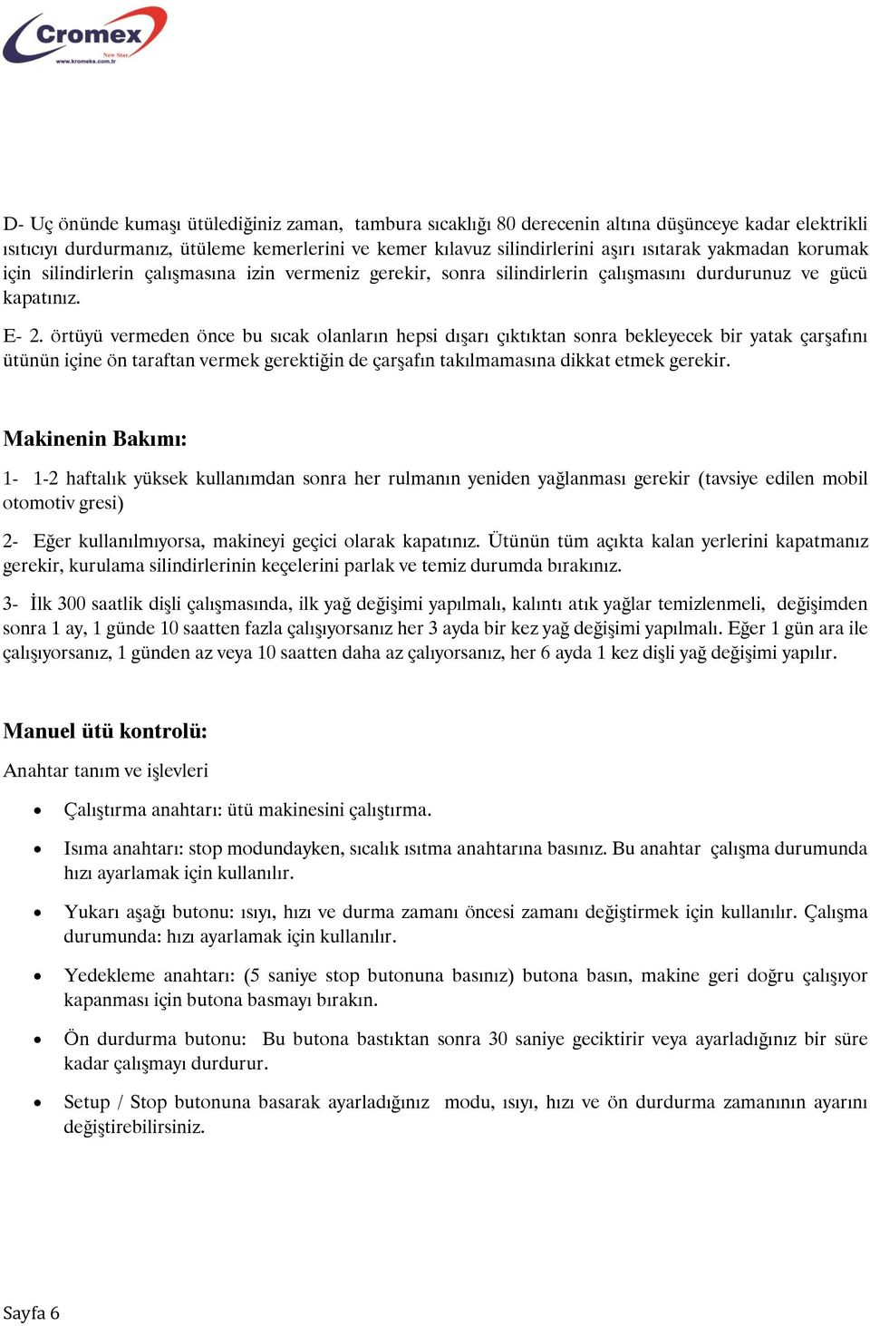 örtüyü vermeden önce bu sıcak olanların hepsi dışarı çıktıktan sonra bekleyecek bir yatak çarşafını ütünün içine ön taraftan vermek gerektiğin de çarşafın takılmamasına dikkat etmek gerekir.